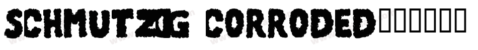 SchmutzICG Corroded字体转换